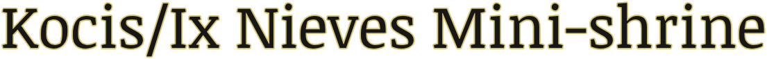 Kocis/Ix Nieves Mini-Shrine